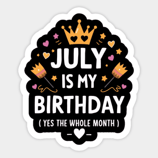 July Is My Birthday - Yes, The Whole Month Sticker